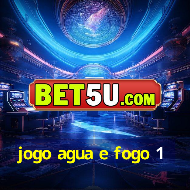 jogo agua e fogo 1